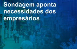 ​Sondagem aponta necessidades dos empresários