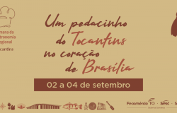Senac e Sesc Tocantins participam pela 1 vez da Semana da Cultura e Gastronomia Regional em Brasília