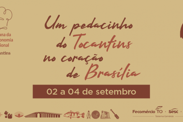 Senac e Sesc Tocantins participam pela 1 vez da Semana da Cultura e Gastronomia Regional em Brasília